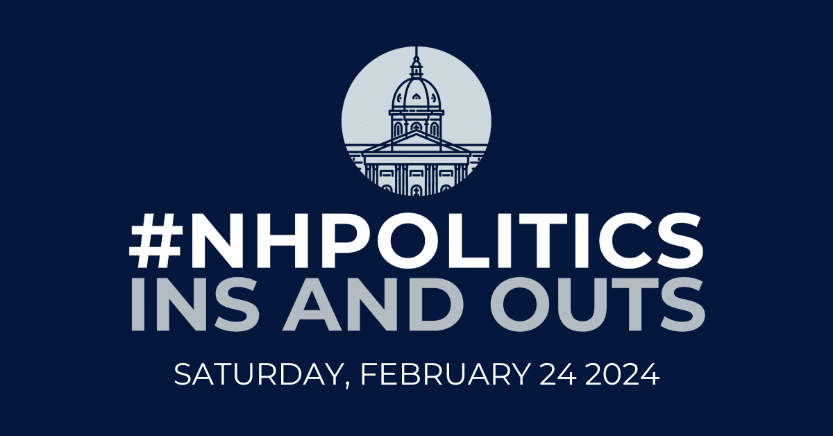 #NHPolitics Weekly Ins and Outs — February 24, 2024