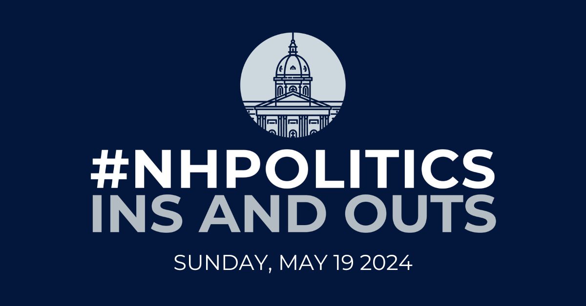 #NHPolitics Weekly Ins and Outs — May 19, 2024 #NHPolitics Weekly Ins and Outs — May 19, 2024