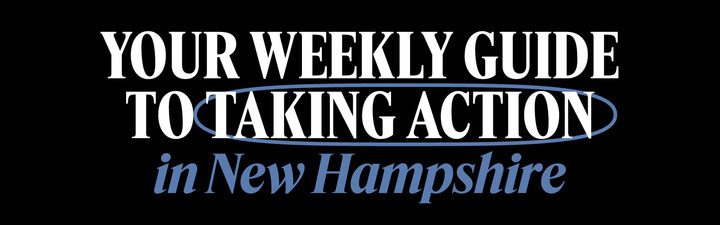 Your weekly guide to taking action in New Hampshire March 3-8, 2026