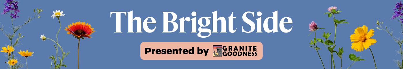 The Bright Side: Presented by Granite Goodness